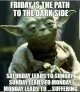 friday-is-the-path-to-the-dark-side-saturday-leadstosunday-15673274.jpg